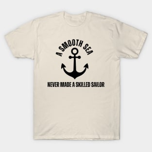 A smooth sea never made a skilled sailor T-Shirt